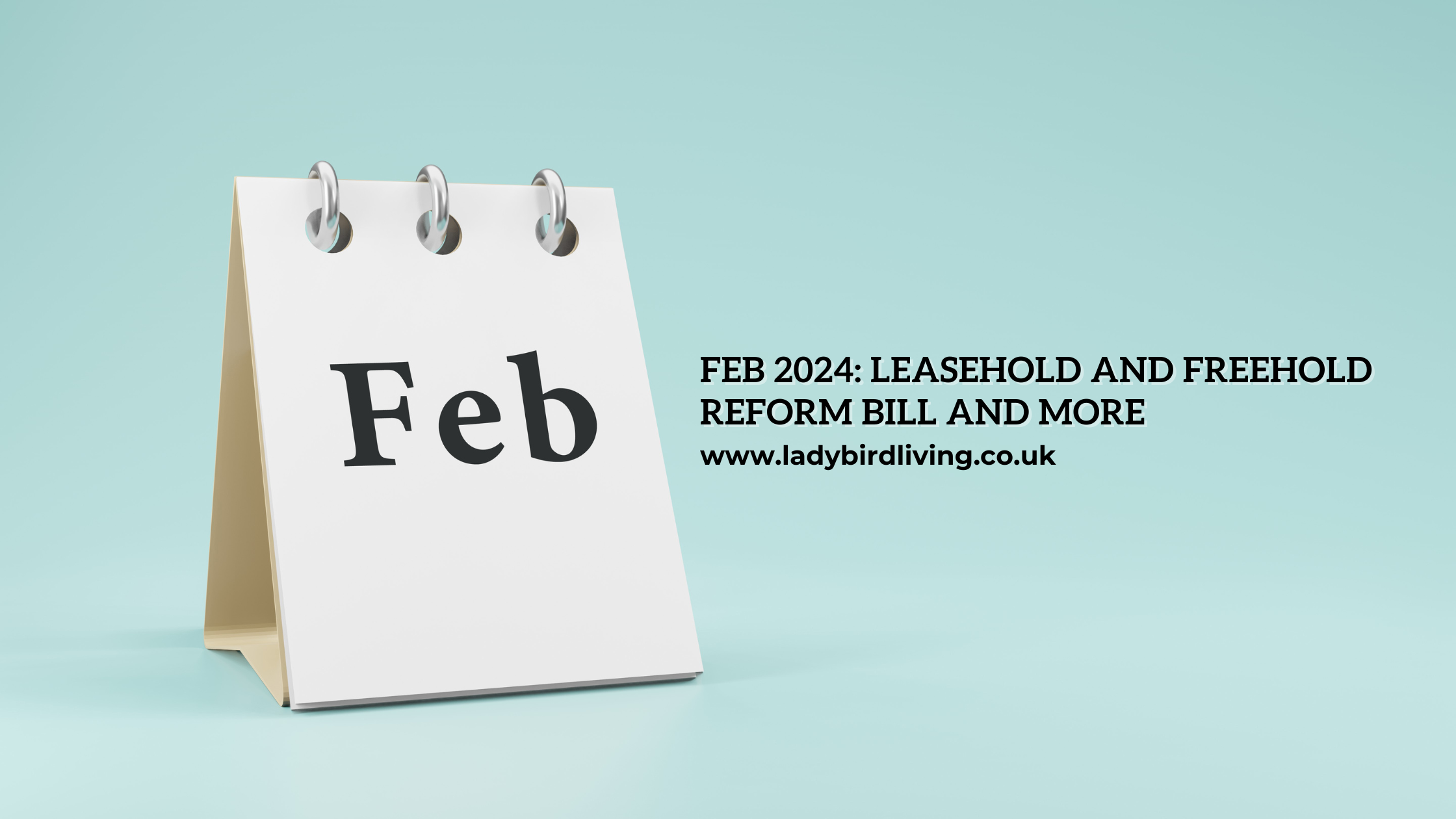 Feb 2024: Leasehold and Freehold Reform Bill and more